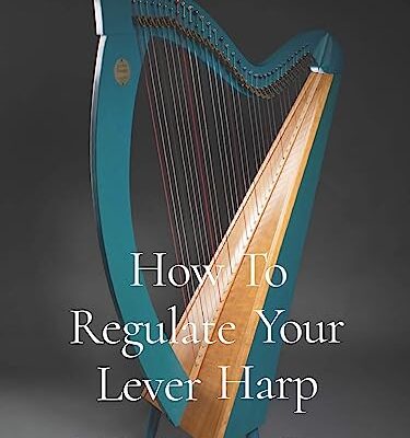 How to Regulate Your Lever Harp: Book One: The Loveland Lever Ebook Edition